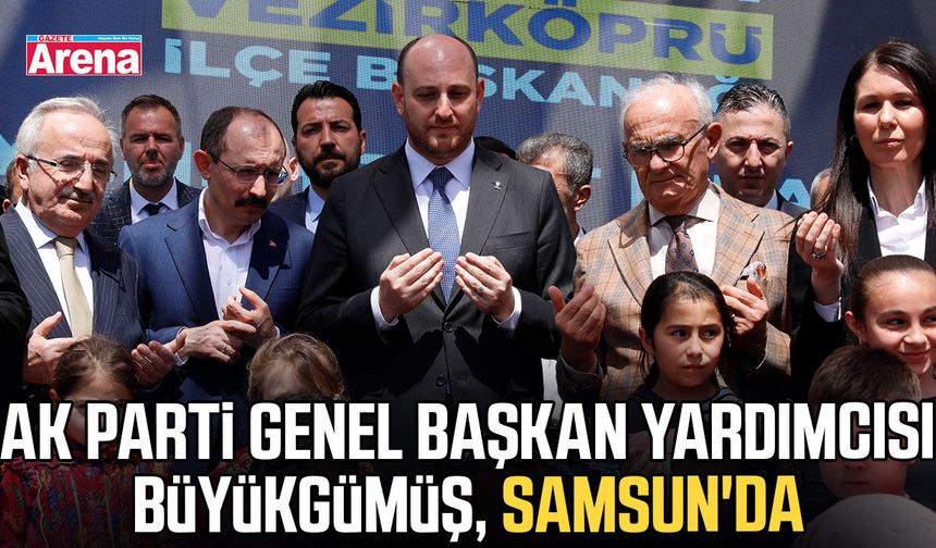 AK Parti Genel Başkan Yardımcısı Büyükgümüş, Samsun'da