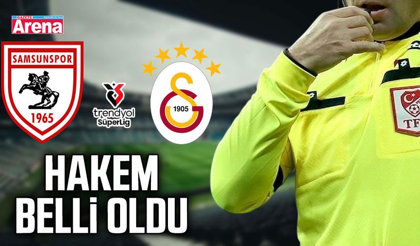 Samsunspor-Galatasaray maçının hakemi belli oldu