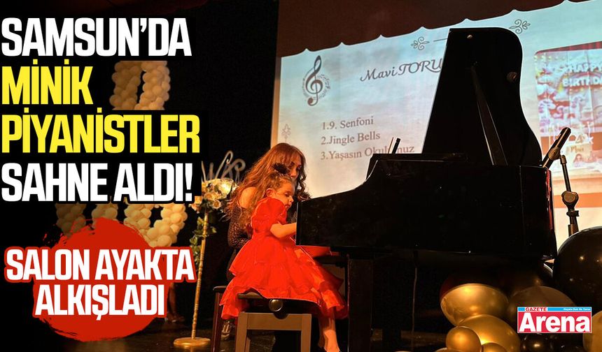Samsun’da minik piyanistler sahne aldı! Salon ayakta alkışladı