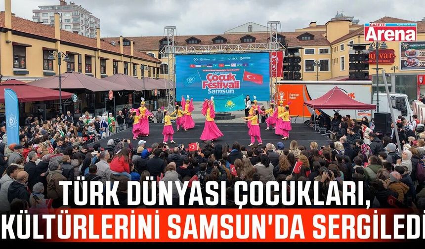 Türk dünyası çocukları, kültürlerini Samsun'da sergiledi