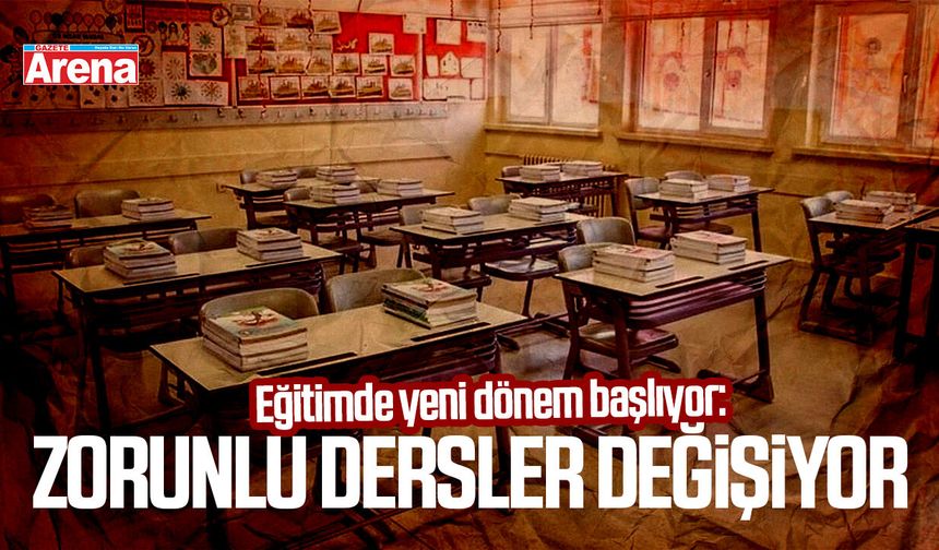 Eğitimde yeni dönem başlıyor: Zorunlu dersler değişiyor