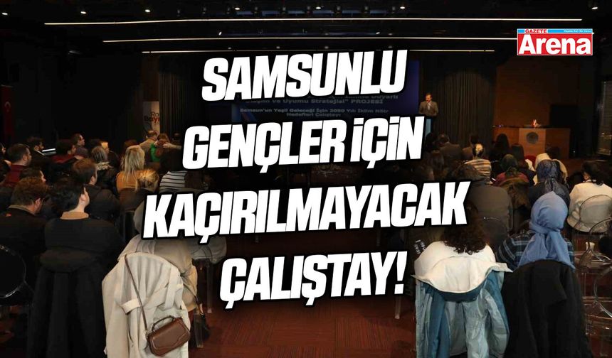 Samsunlu gençler için kaçırılmayacak çalıştay