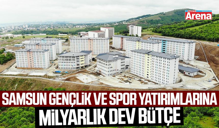 Samsun gençlik ve spor yatırımlarına milyarlık dev bütçe