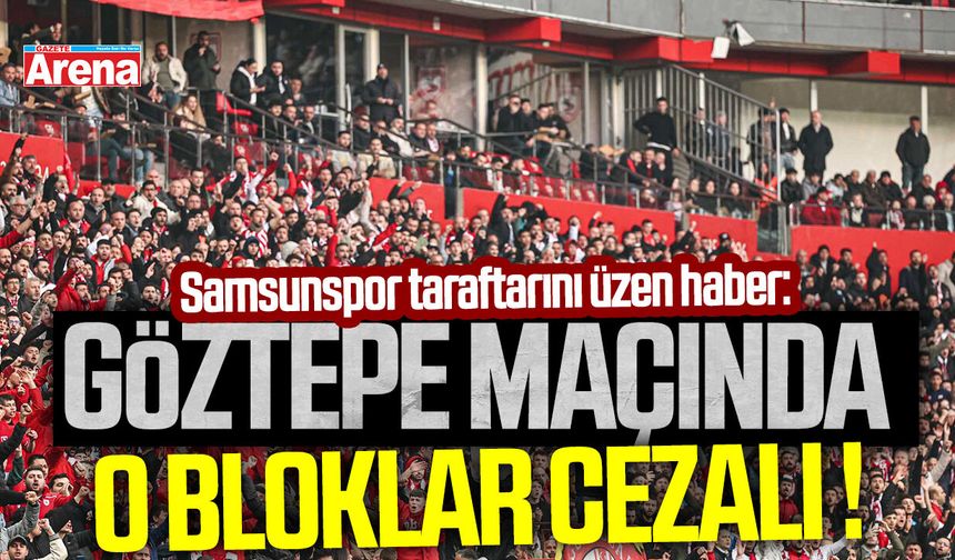 Samsunspor taraftarını üzen haber: İşte Göztepe maçında cezalı bloklar