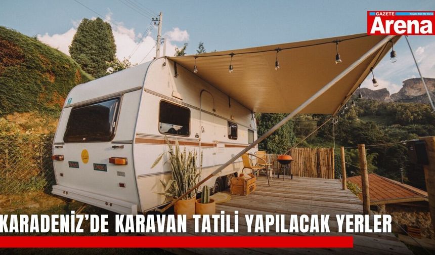 Karadeniz’de karavan tatili yapılacak yerler