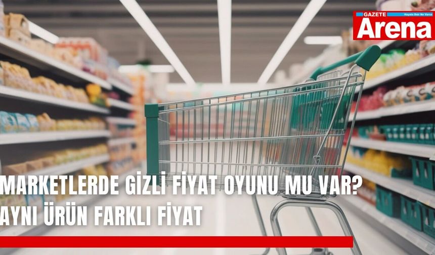 Marketlerde gizli fiyat oyunu mu var? Aynı ürün farklı fiyat