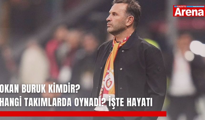 Okan Buruk kimdir? Hangi takımlarda oynadı? İşte hayatı