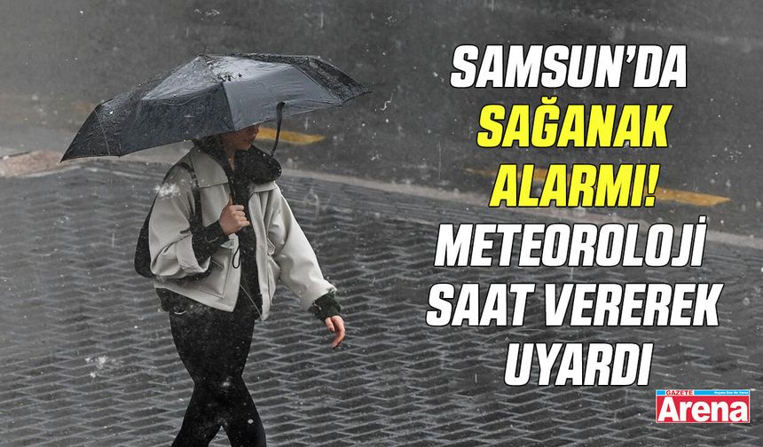 Samsun’da sağanak alarmı! Meteoroloji saat vererek uyardı