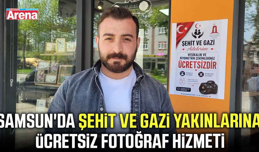 Samsun'da şehit ve gazi yakınlarına ücretsiz fotoğraf hizmeti