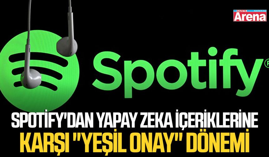 Spotify'dan yapay zeka içeriklerine karşı "yeşil onay" dönemi