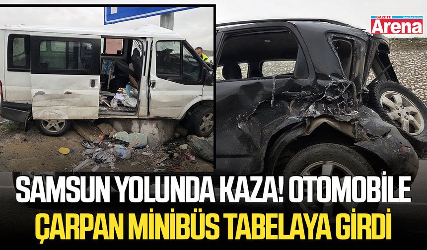 Samsun yolunda kaza! Otomobile çarpan minibüs tabelaya girdi