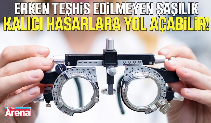 Erken teşhis edilmeyen şaşılık kalıcı hasarlara yol açabilir!