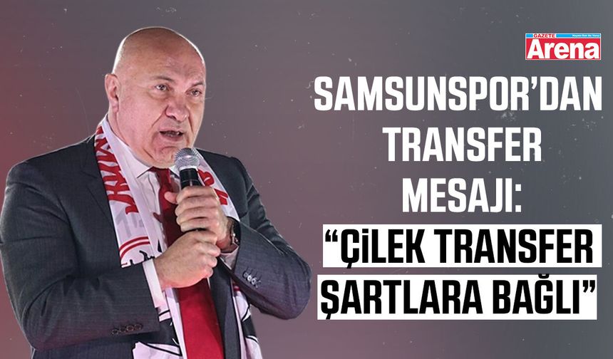 Samsunspor'dan transfer mesajı 'Şartlara bağlı'