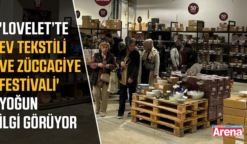 'Lovelet’te Ev Tekstili ve Züccaciye Festivali' yoğun ilgi görüyor