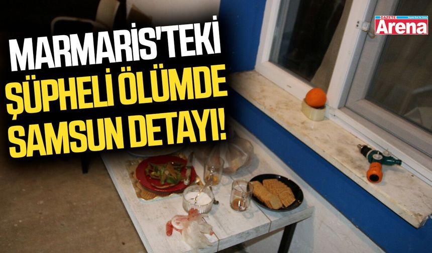 Marmaris'teki şüpheli ölümde Samsun detayı!
