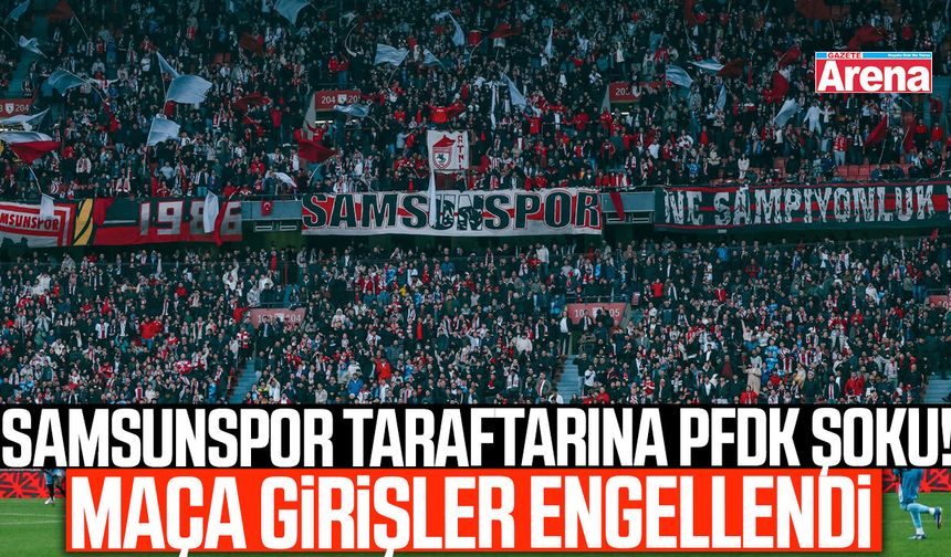Samsunspor taraftarına PFDK şoku!