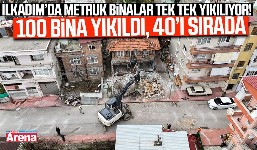 Samsun'da metruk binalar tek tek yıkılıyor!