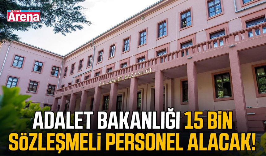 Adalet Bakanlığı 15 bin sözleşmeli personel alacak!