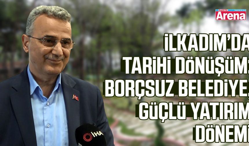 İhsan Kurnaz’dan örnek yönetim: Borçsuz ve güçlü İlkadım