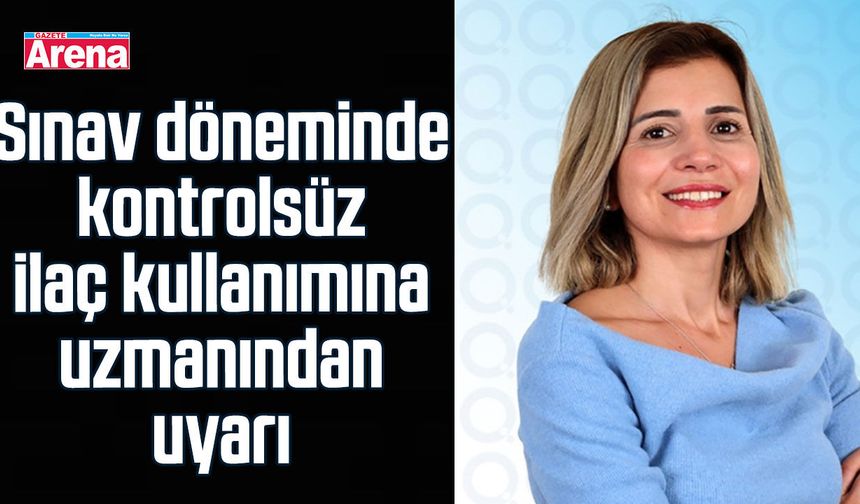 Sınav döneminde kontrolsüz ilaç kullanımına uzmanından uyarı