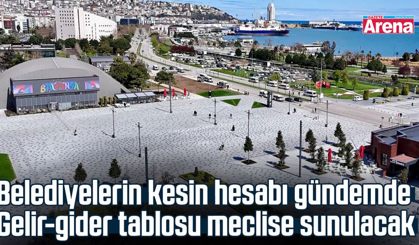 Samsun'da belediyelerin kesin hesapları meclis gündeminde