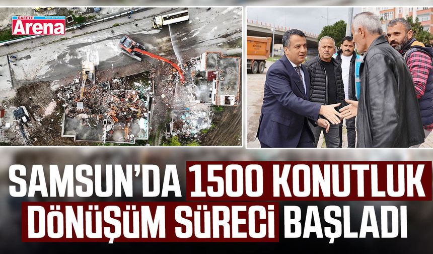 Samsun’da 1500 konutluk dönüşüm süreci başladı