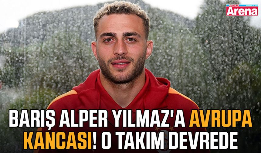 Barış Alper Yılmaz'a avrupa kancası! O takım devrede