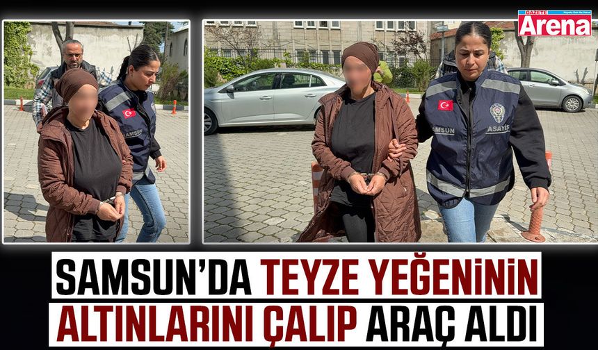 Samsun'da yeğeninin altınlarını çalan teyze yakalandı