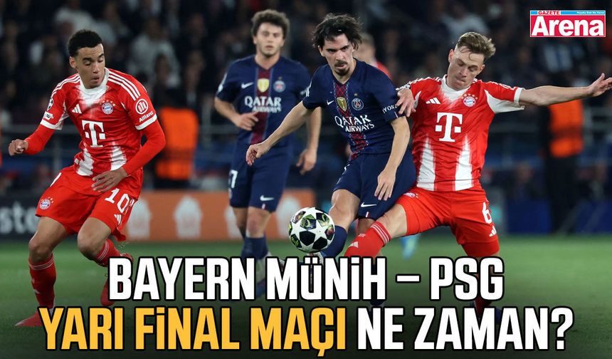 Bayern Münih – PSG yarı final maçı ne zaman?
