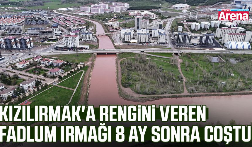 Kızılırmak'a rengini veren Fadlum ırmağı 8 ay sonra coştu