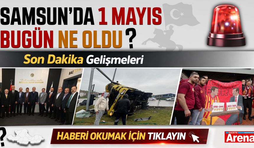 Samsun'da 1 Mayıs Emek ve Dayanışma Günü neler oldu?
