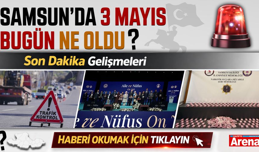 Samsun'da 3 Mayıs 2026'da neler oldu?