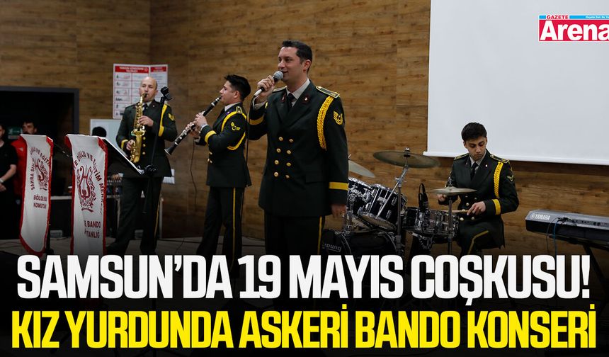 Samsun’da 19 Mayıs coşkusu! Kız yurdunda askeri bando konseri