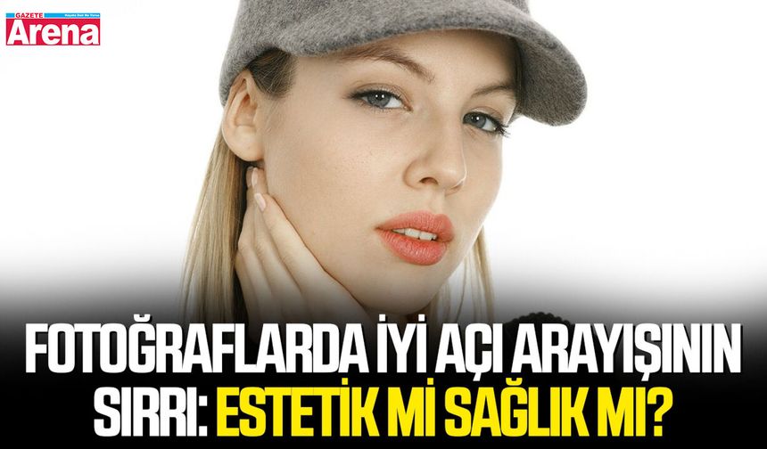 Fotoğraflarda iyi açı arayışının sırrı: Estetik mi sağlık mı?