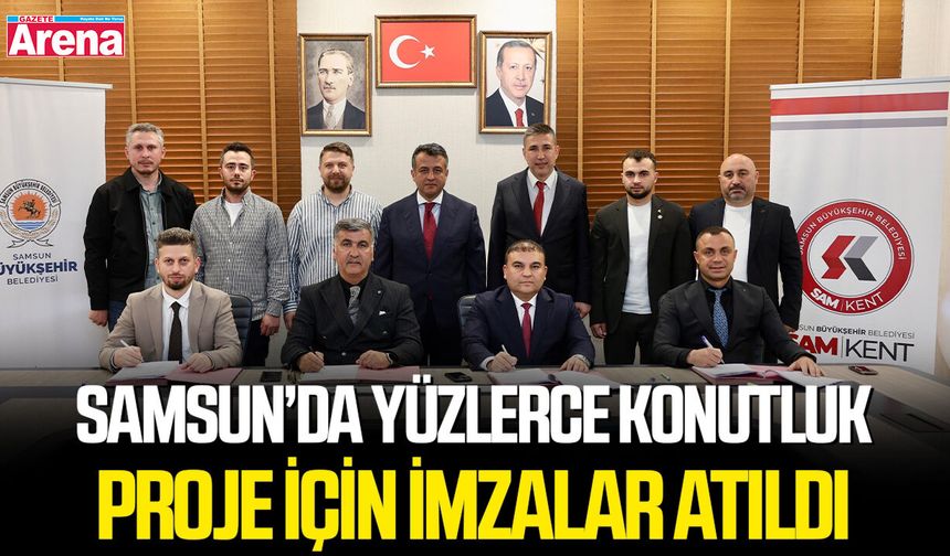 Samsun’da yüzlerce konutluk proje için imzalar atıldı