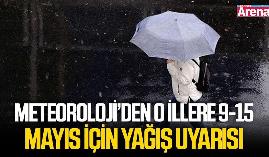 Meteoroloji’den o illere 9-15 Mayıs için yağış uyarısı