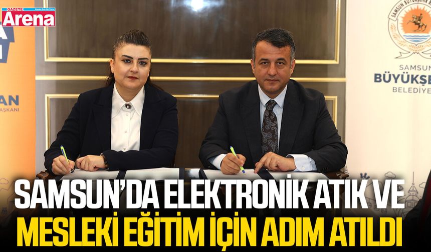 Samsun’da elektronik atık ve mesleki eğitim için adım atıldı