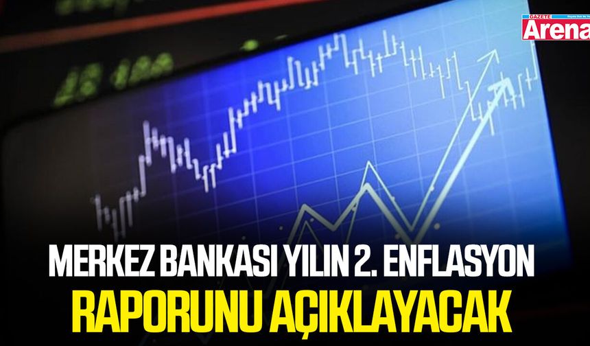 Merkez Bankası yılın 2. enflasyon raporunu açıklayacak