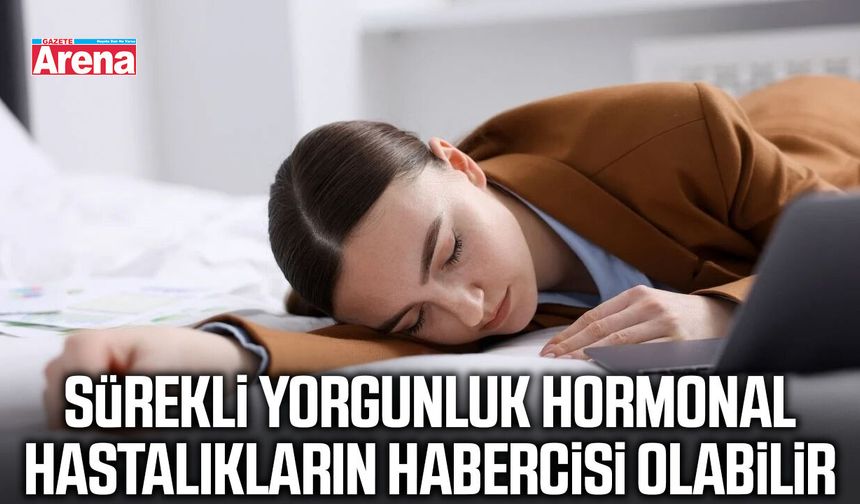 Sürekli yorgunluk hormonal hastalıkların habercisi olabilir