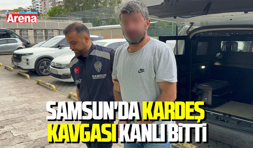 Samsun'da kardeş kavgası kanlı bitti