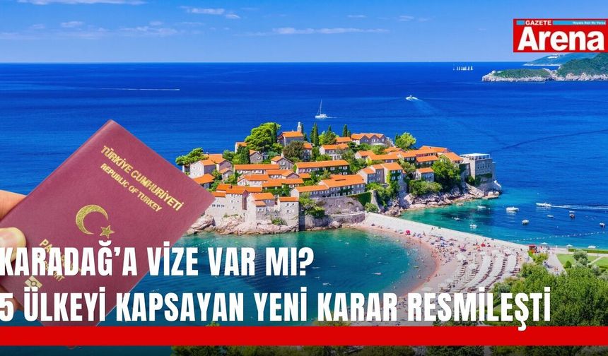 Karadağ’a vize var mı? 5 ülkeyi kapsayan yeni karar resmileşti