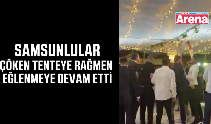 Samsun'da tente kazası eğlenceye engel olamadı