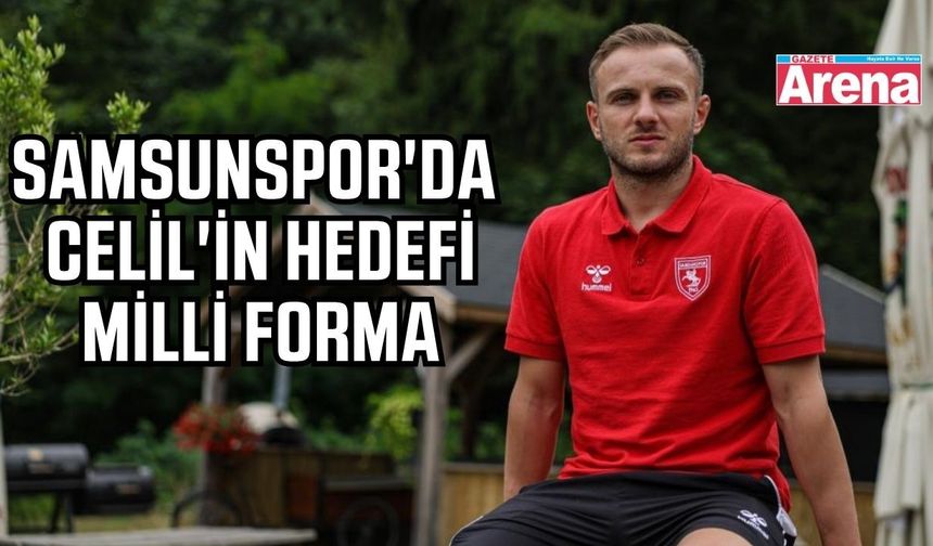 Samsunsporlu Celil'den A Milli Takım hedefi