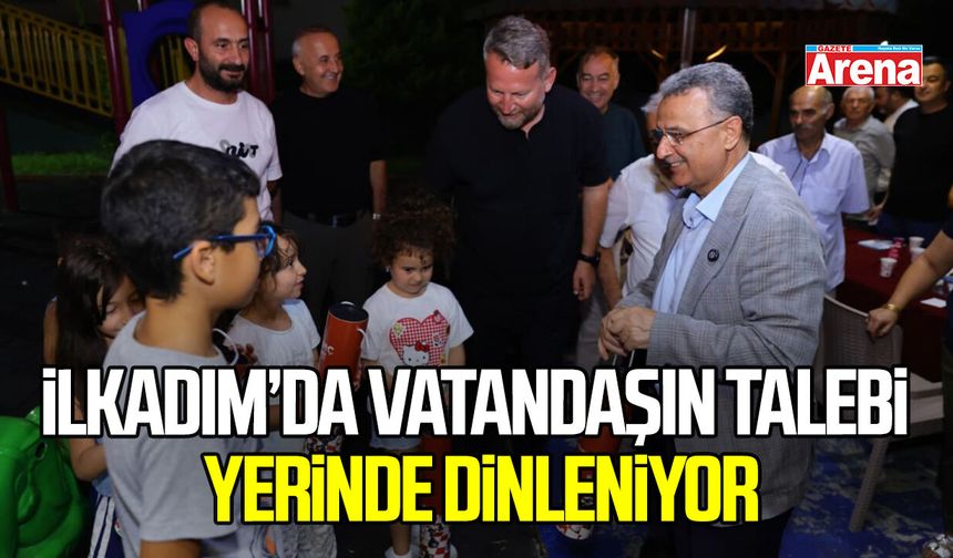 İlkadım’da vatandaşın talebi yerinde dinleniyor