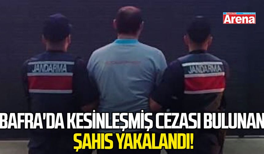 Bafra'da kesinleşmiş cezası bulunan şahıs yakalandı