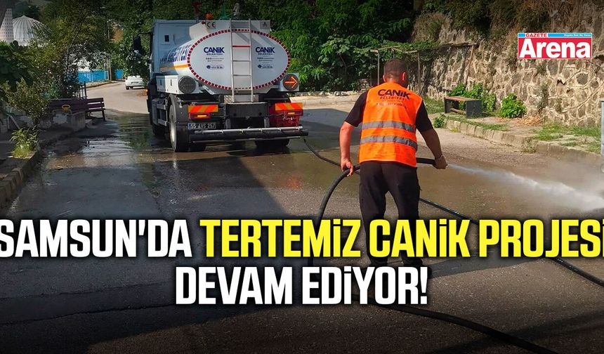 Samsun'da Tertemiz Canik projesi devam ediyor