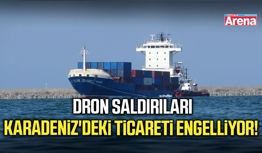 Dron saldırıları Karadeniz'deki ticareti engelliyor