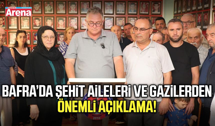 Bafra’da şehit aileleri ve gazilerden önemli açıklama