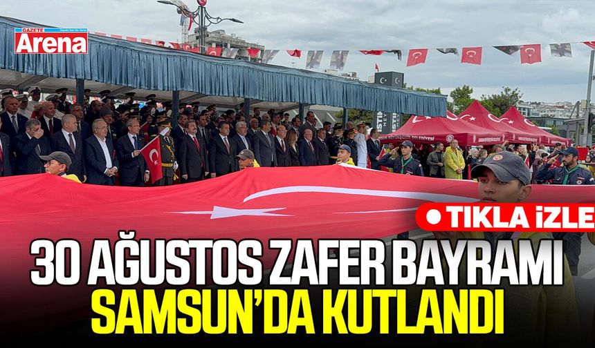 Samsun’da 30 Ağustos Zafer Bayramı kutlandı