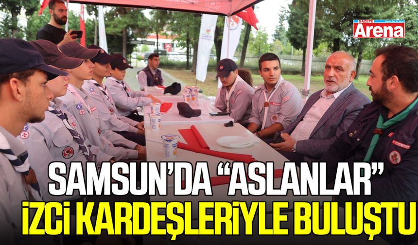 Samsun’da “Aslanlar” izci kardeşleriyle buluştu